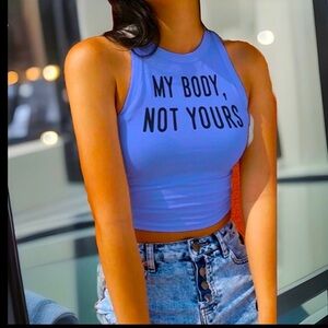 "MY BODY NOT YOURS”  LIL BOY BLUE Crop Tank Top(1st Date R Fun Girls Nite Out)